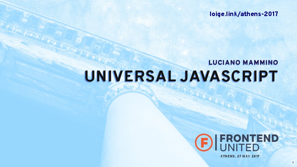 Universal JavaScript - Frontend United Athens 2017